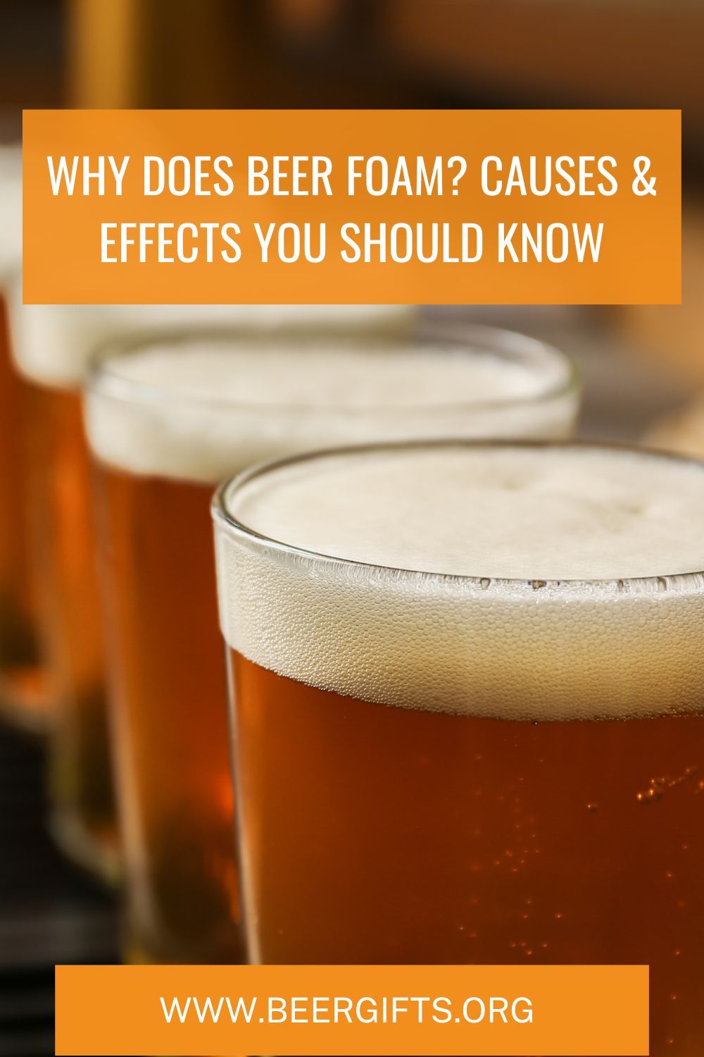 Why Does Beer Foam? Causes & Effects You Should Know1